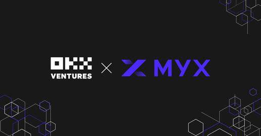 OKX Ventures Announces Investment in Decentralized Perpetual Derivative Exchange MYX.Finance