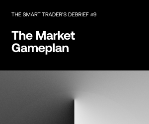 The Smart nhà giao dịch's Debrief #9 - Kế hoạch thị trường mà bạn chưa bao giờ biết mình cần