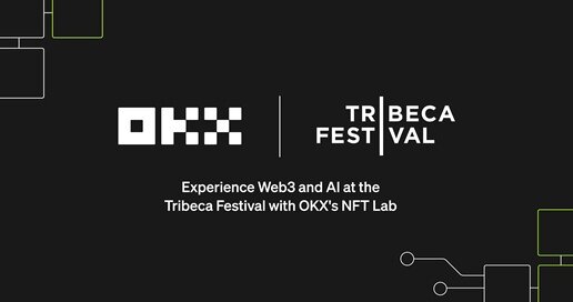OKX Brings Web3 and AI to Life at Tribeca Festival with Interactive NFT Lab at Spring Studios NYC