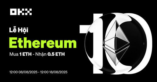 LỄ HỘI ETHEREUM: SỰ KIỆN KỶ NIỆM 10 NĂM VỚI ƯU ĐÃI ĐẶC BIỆT TỪ OKX